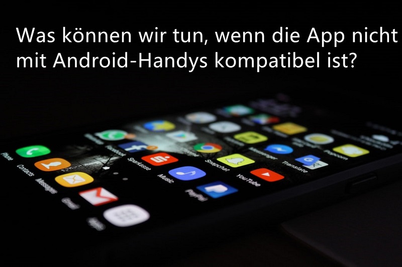 was tun wenn mein Handy mit einer App nicht kompatibel ist